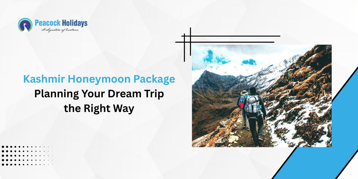 Kashmir Honeymoon Package: Planning Your Dream Trip the Right Way